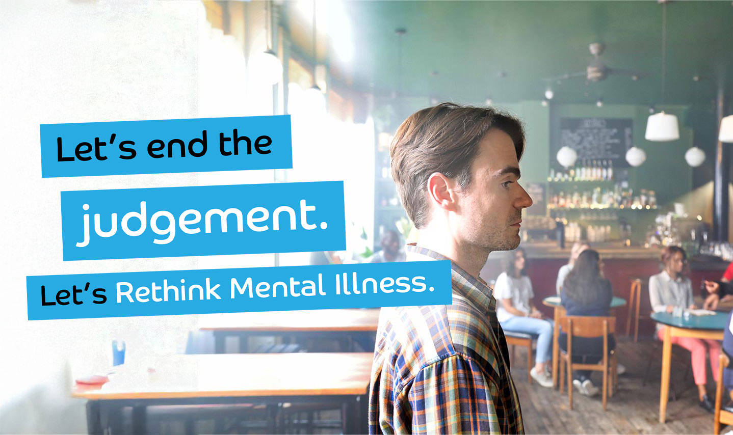 Let's end the judgement. Let's Rethink Mental Illness